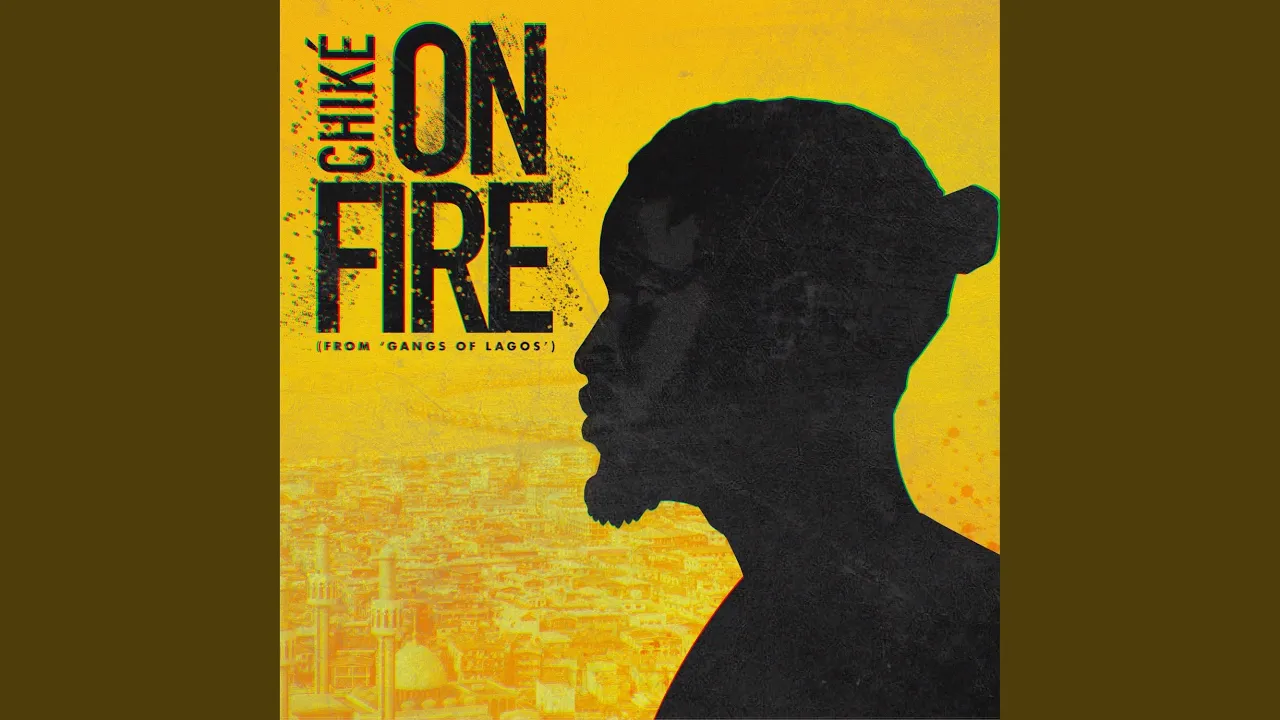 Chike – On Fire (From ‘Gangs of Lagos’)