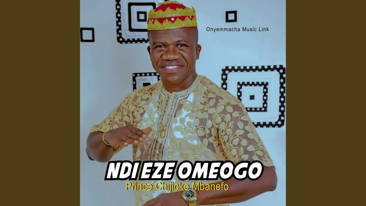 Prince Chijioke Mbanefo – Ndi Eze Omeogo