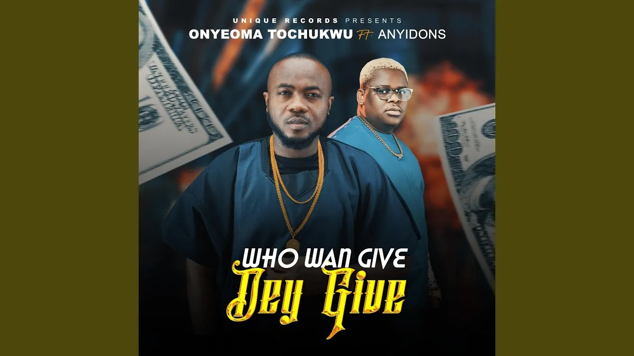 Anyidons – Who Wan Give, Dey Give