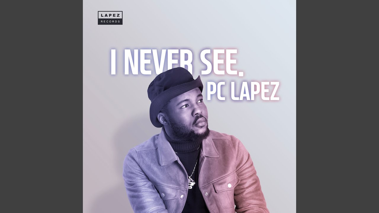 Pc Lapez – I Never See