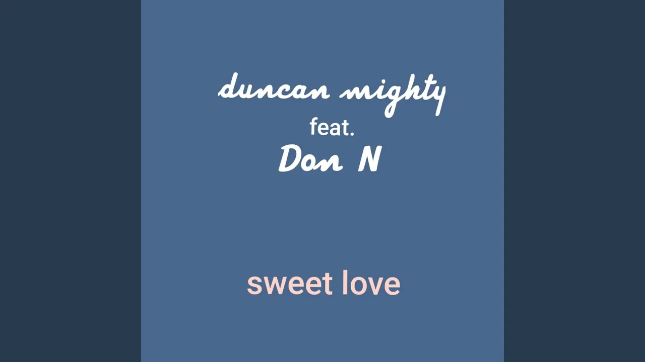 Duncan Mighty – Sweet Love (feat. Don N)