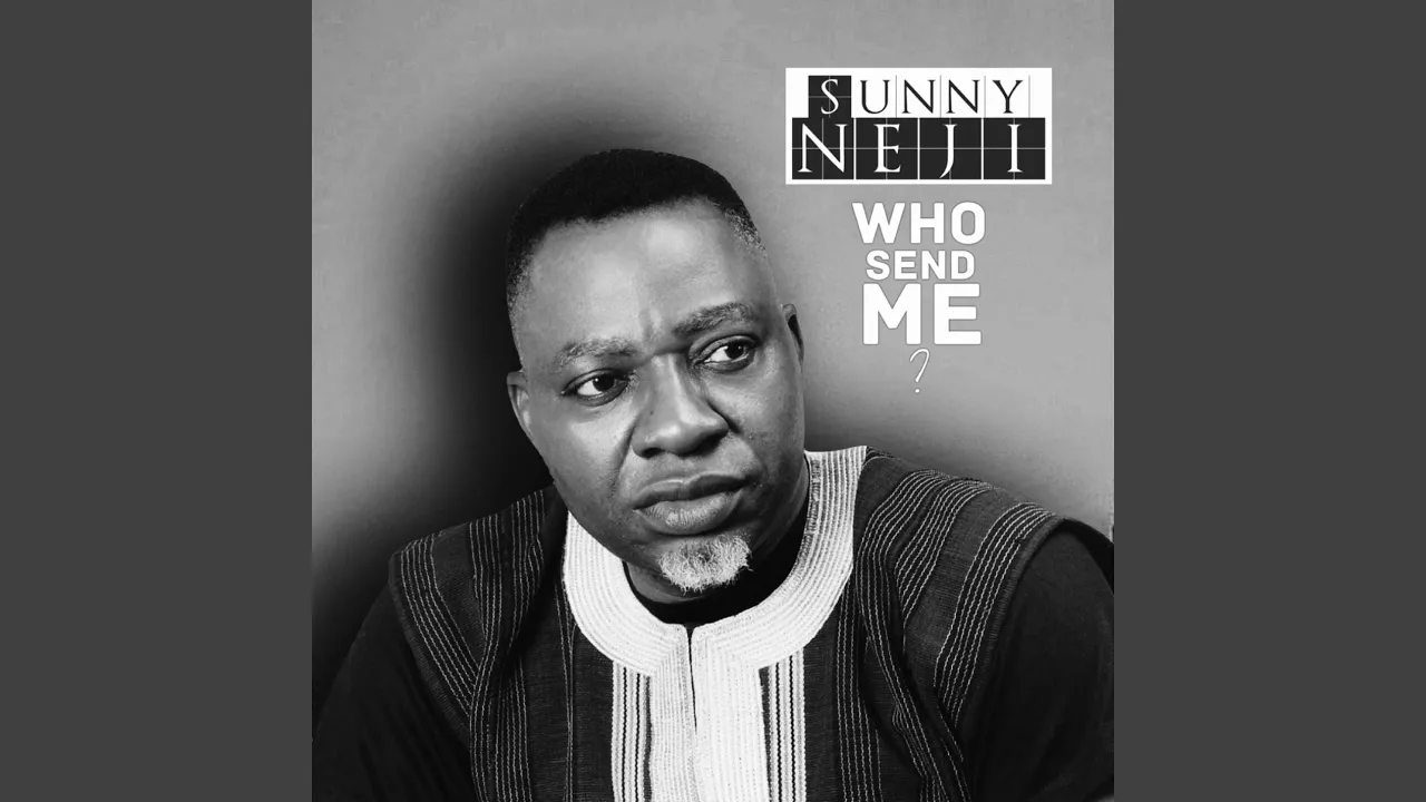 Sunny Nneji – WHO SEND ME