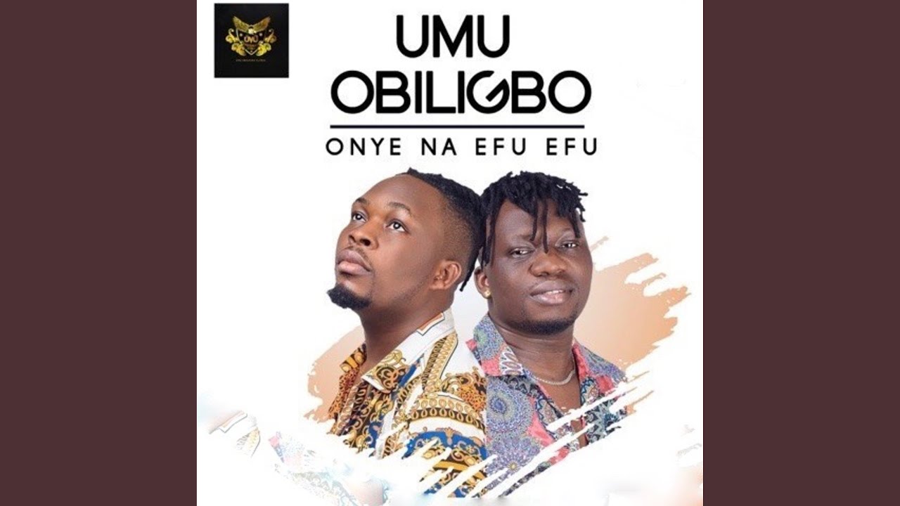Umu Obiligbo – Onye Na Efu Efu