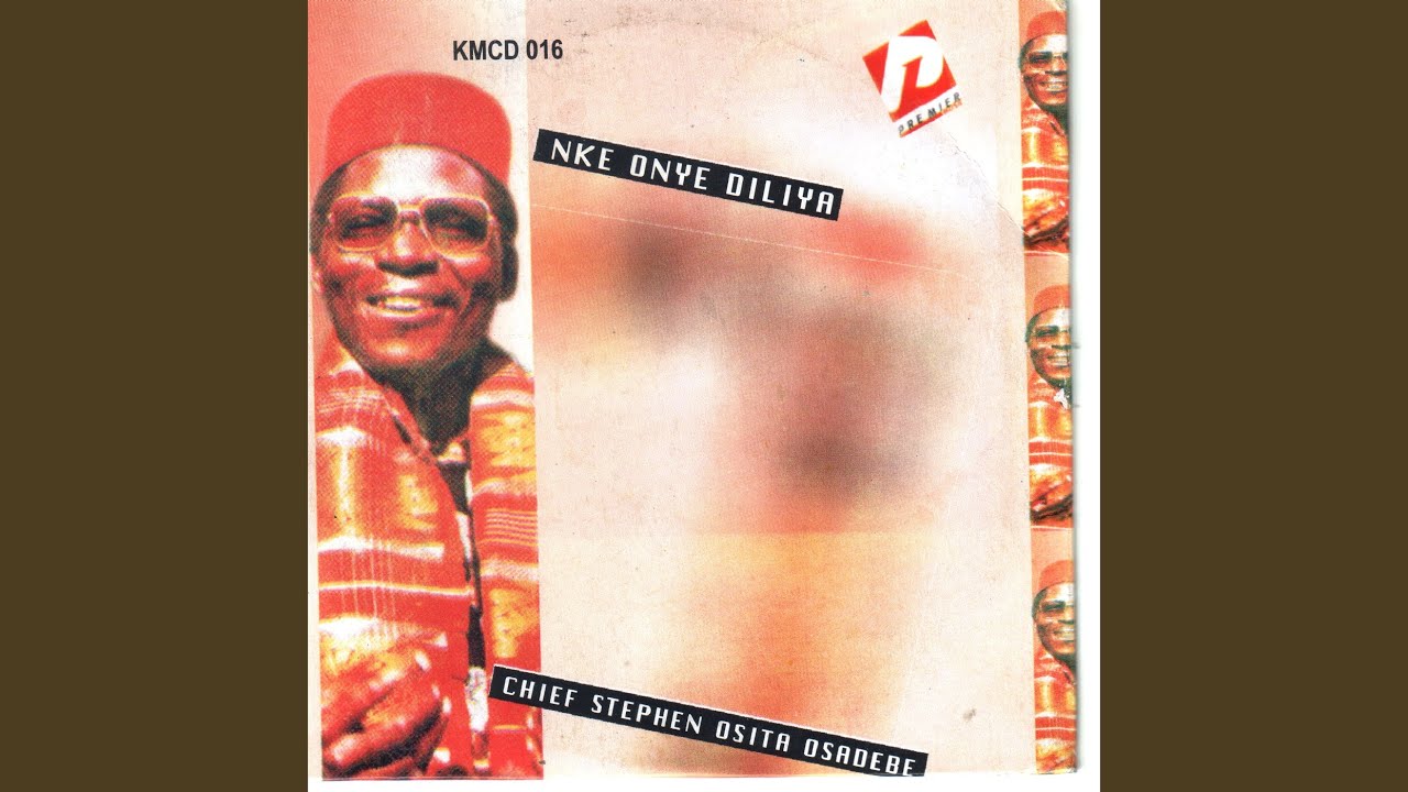 Chief Stephen Osita Osadebe – Nke Onye Diliya