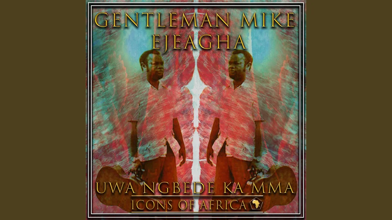 Mike Ejeagha – Uwa Ngbede Ka Mma