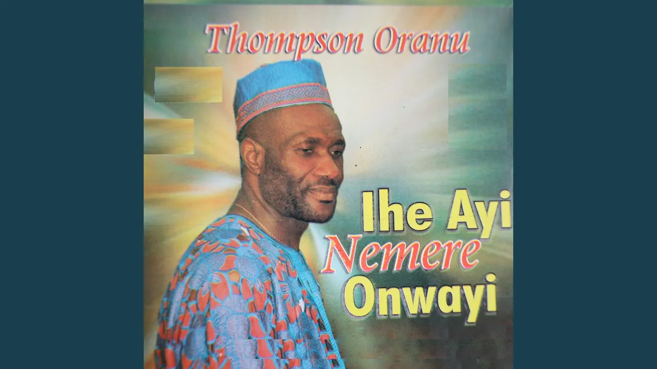Thompson Oranu – Ihe Ayi Nemere Onwayi