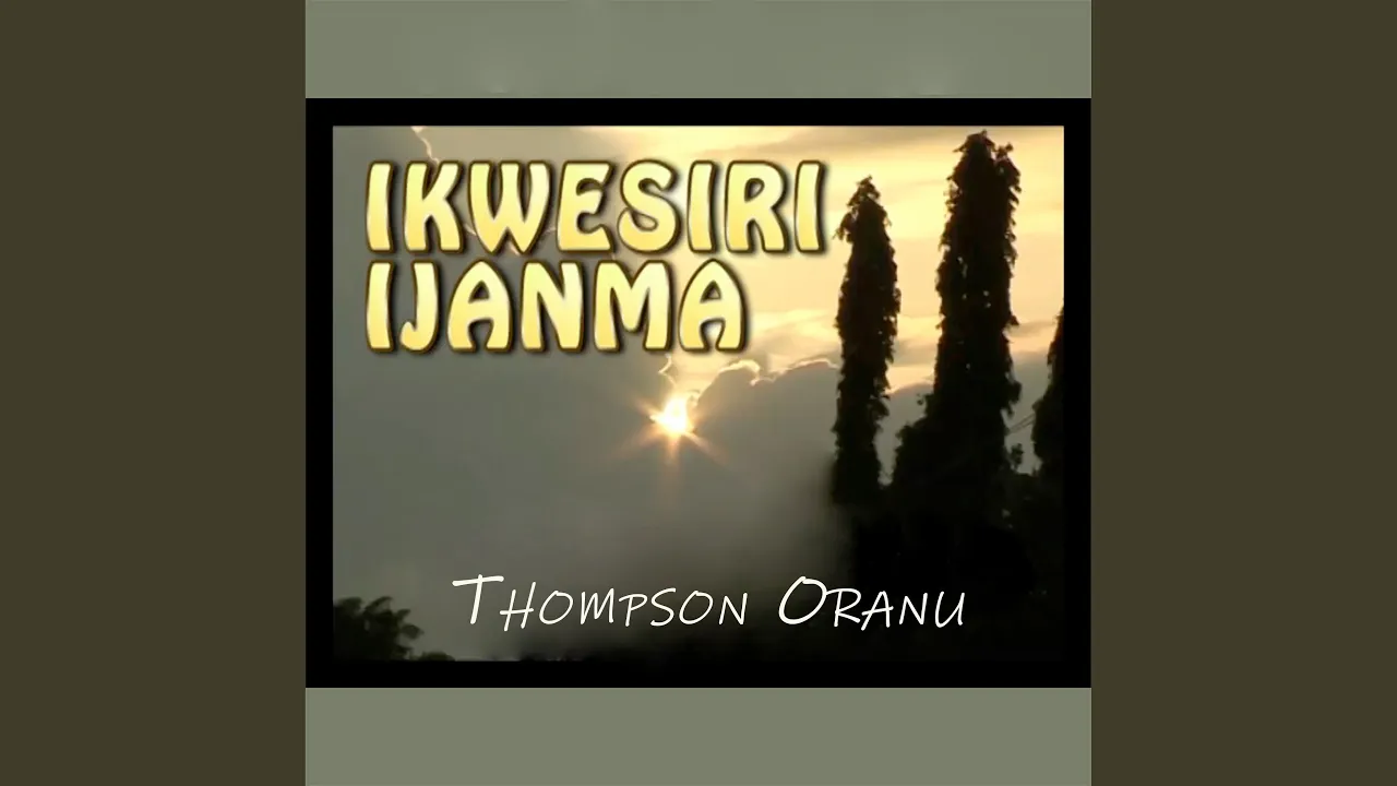 Thompson Oranu – Ikwesiri Ijanma