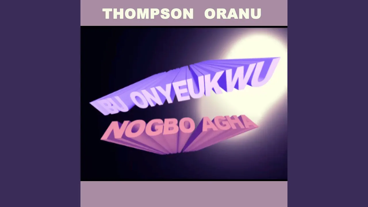 Thompson Oranu – Ibu Onyeukwu Nogbo Agha