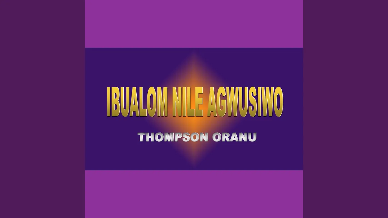 Thompson Oranu – Ibualom Nile Agwusiwo
