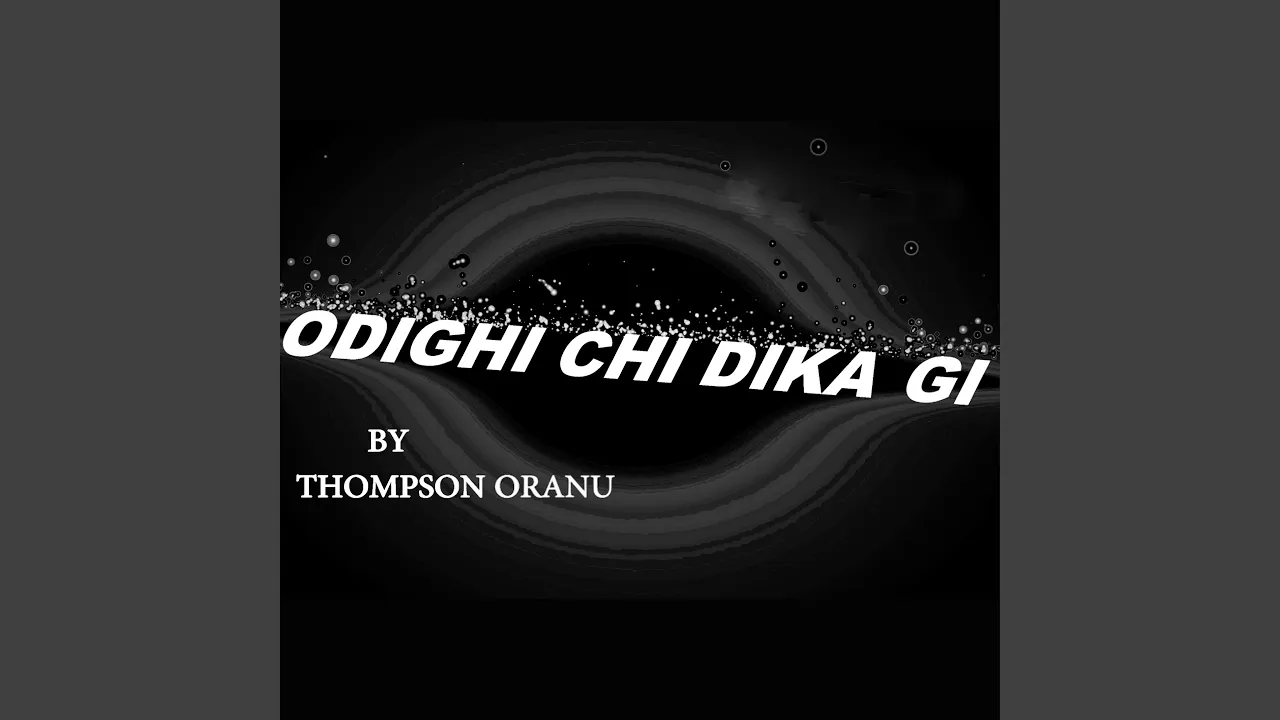 Thompson Oranu – Odighi Chi Dika Gi