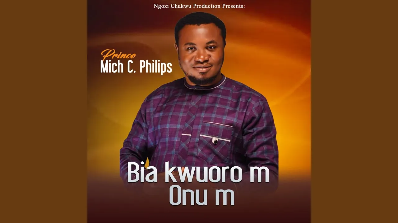 Prince Mich C. Philips – Bia Kwuoro M Onu M
