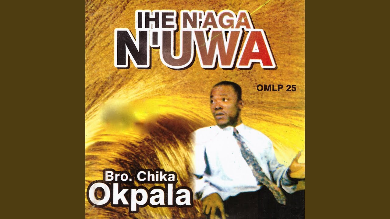 Bro. Chika Okpara – Chukwu Ka Nga Efe