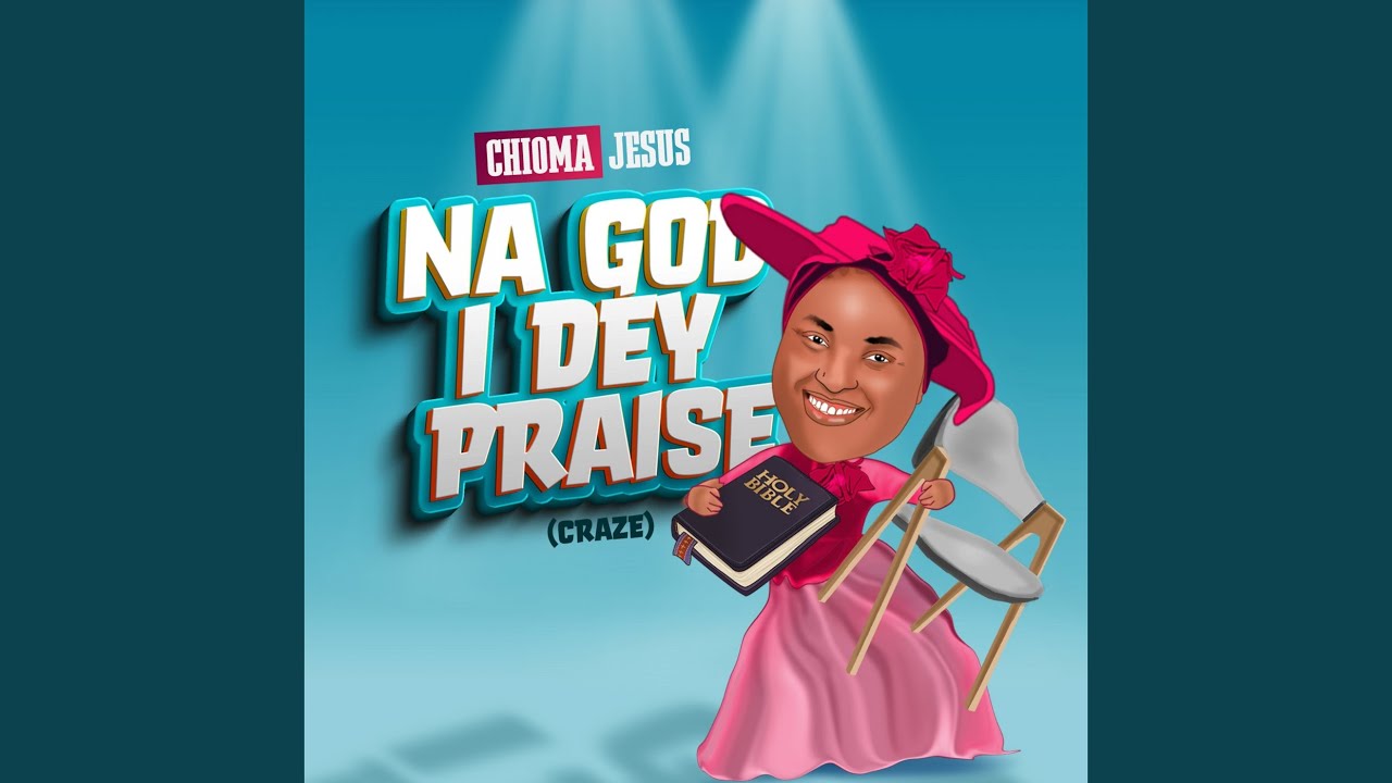 Chioma Jesus – Na God I Dey Praise (Craze)