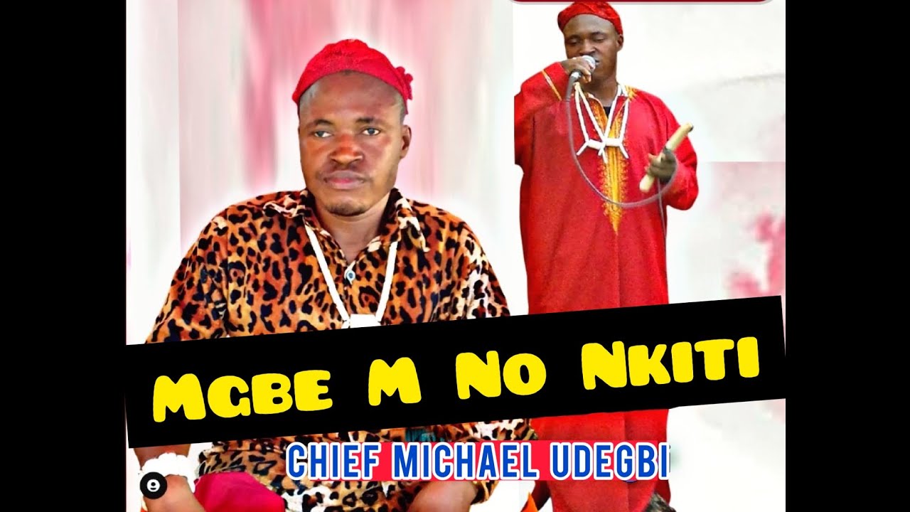 Chief Michael Udegbi – Mgbe M No Nkiti