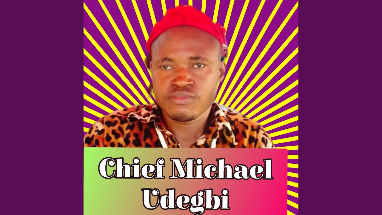 Chief Michael Udegbi – Okpoto Na Oye