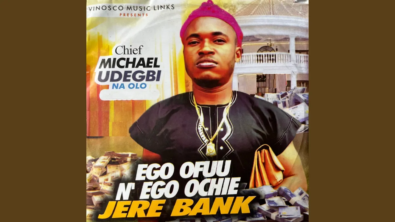 Chief Michael Udegbi – Ego Ofuu N’ego Ochie Jere Bank