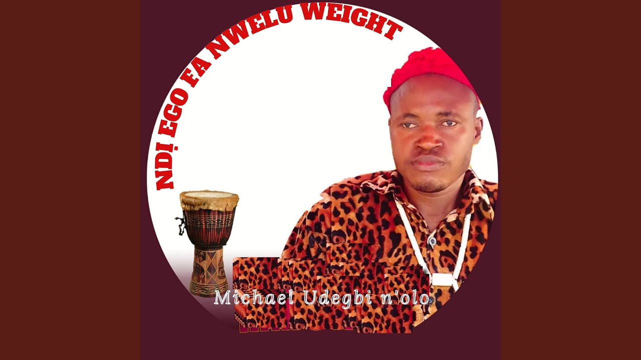 Chief Michael Udegbi – Ndi Egofa Nwelu Weight