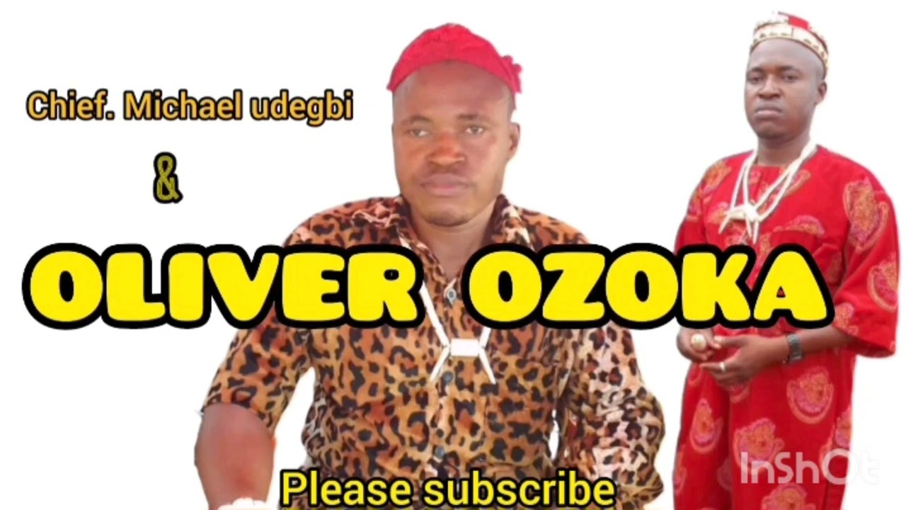 CHIEF MICHAEL UDEGBI  – OLIVER OZOKA