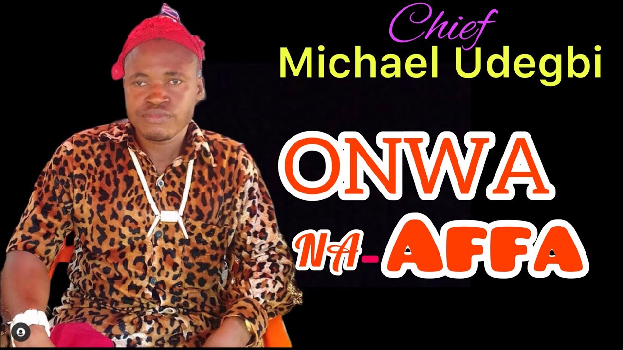 Chief Michael Udegbi – Onwa Na Affa