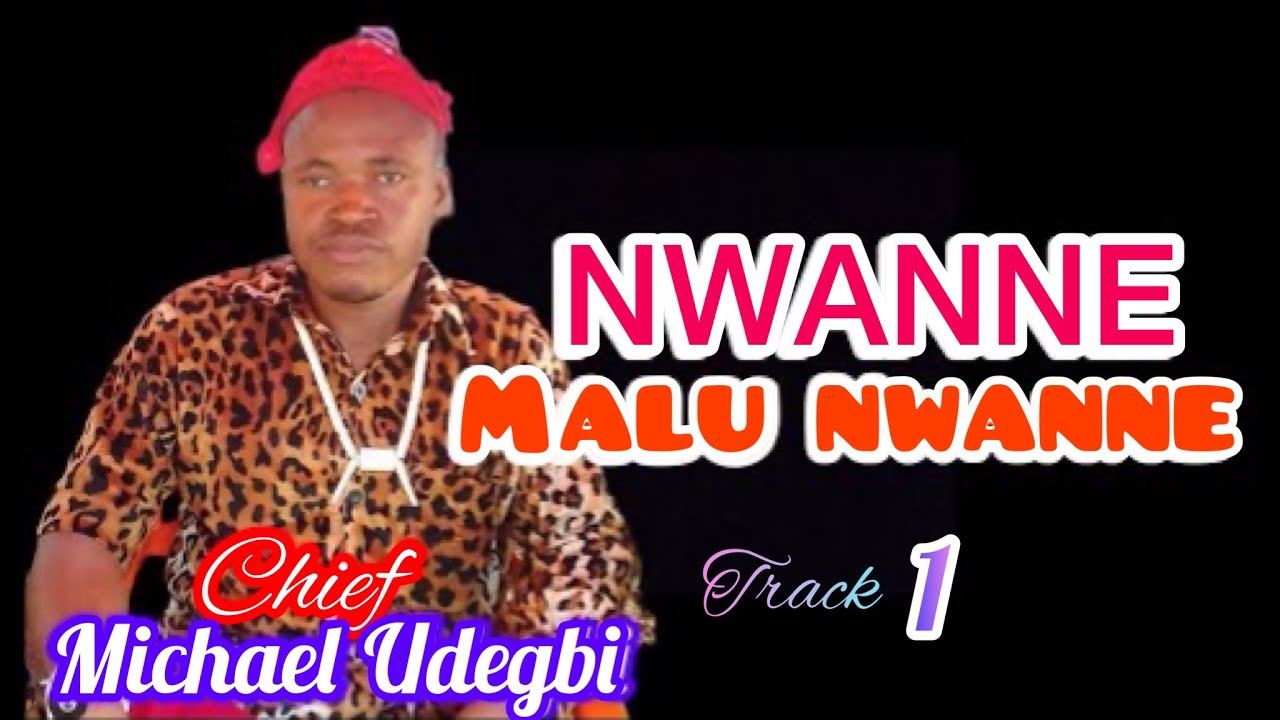 Chief Michael Udegbi – Nwanne Malu Nwanne Track 1