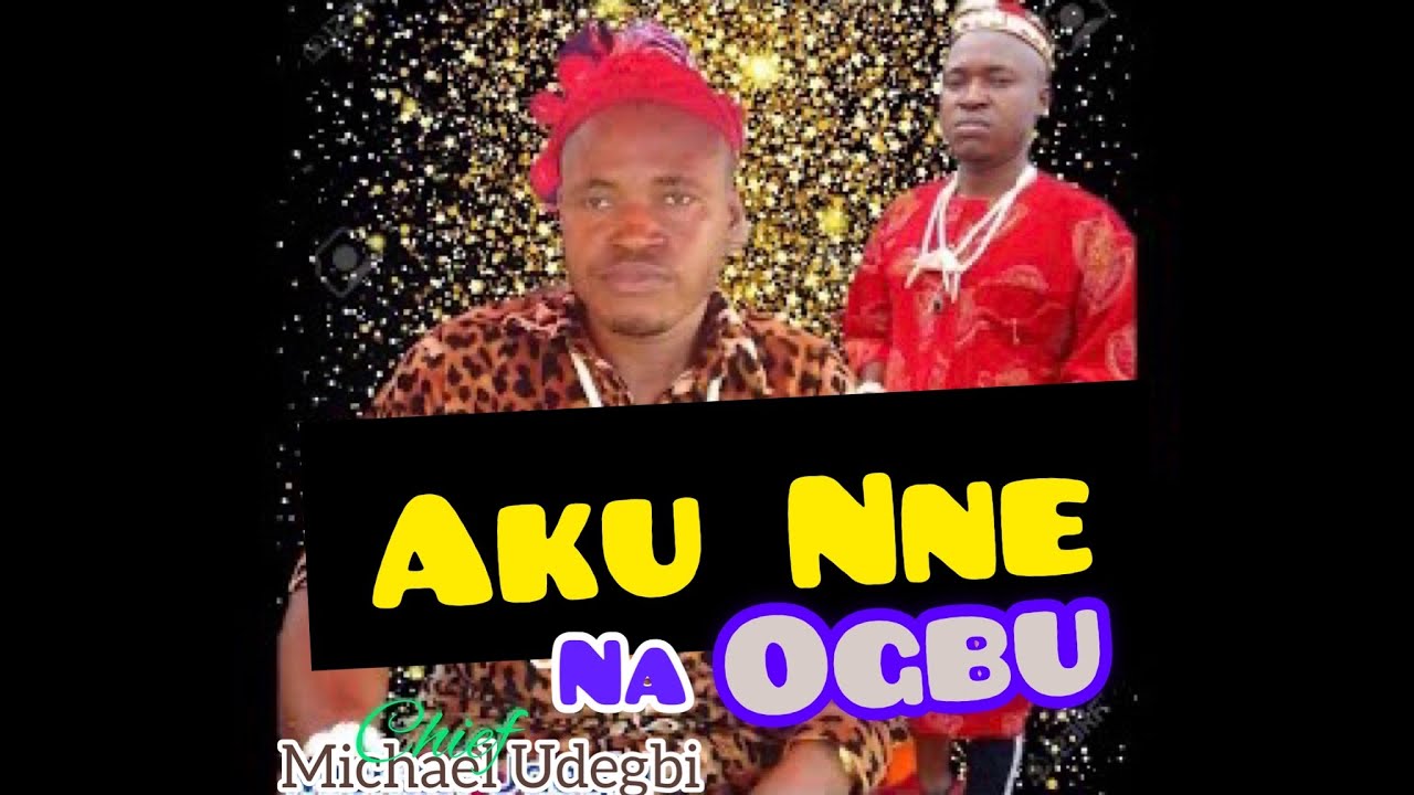 Chief Michael Udegbi – Akunne Na Ogbu