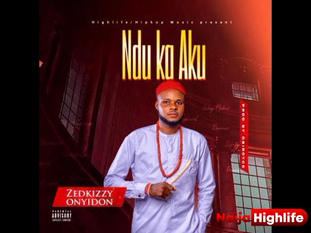 Zedkizzy Onyidon – Ndu Ka Aku