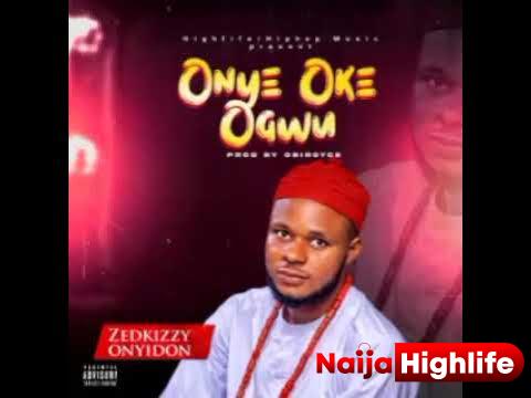 Zedkizzy Onyidon – Onye Oke Ogwu