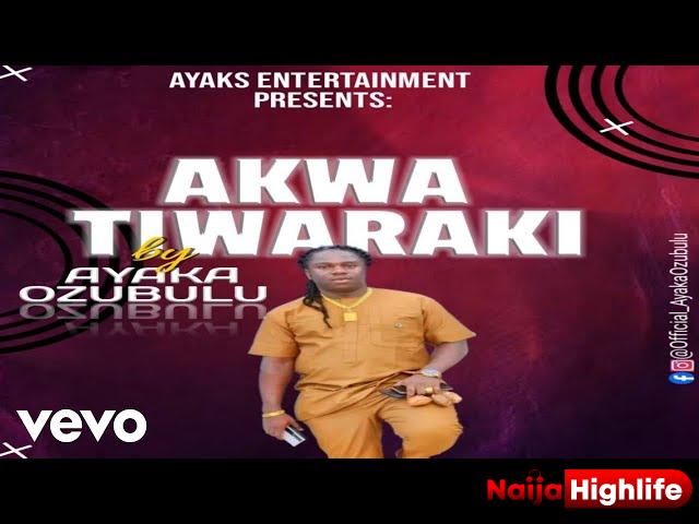 Ayaka Ozubulu – Akwa Tiwaraki