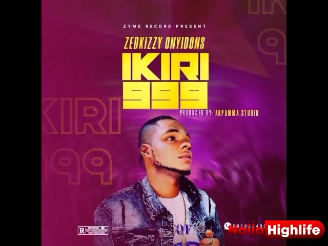 Zedkizzy Onyidon – Ikiri 999