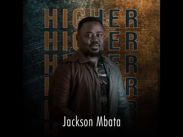 Jackson Mbata – Higher Higher