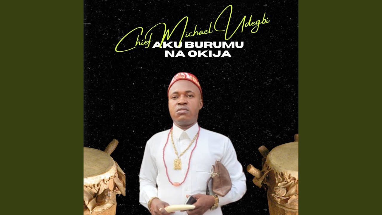 Chief Michael Udegbi – Aku Burumu Na Okija