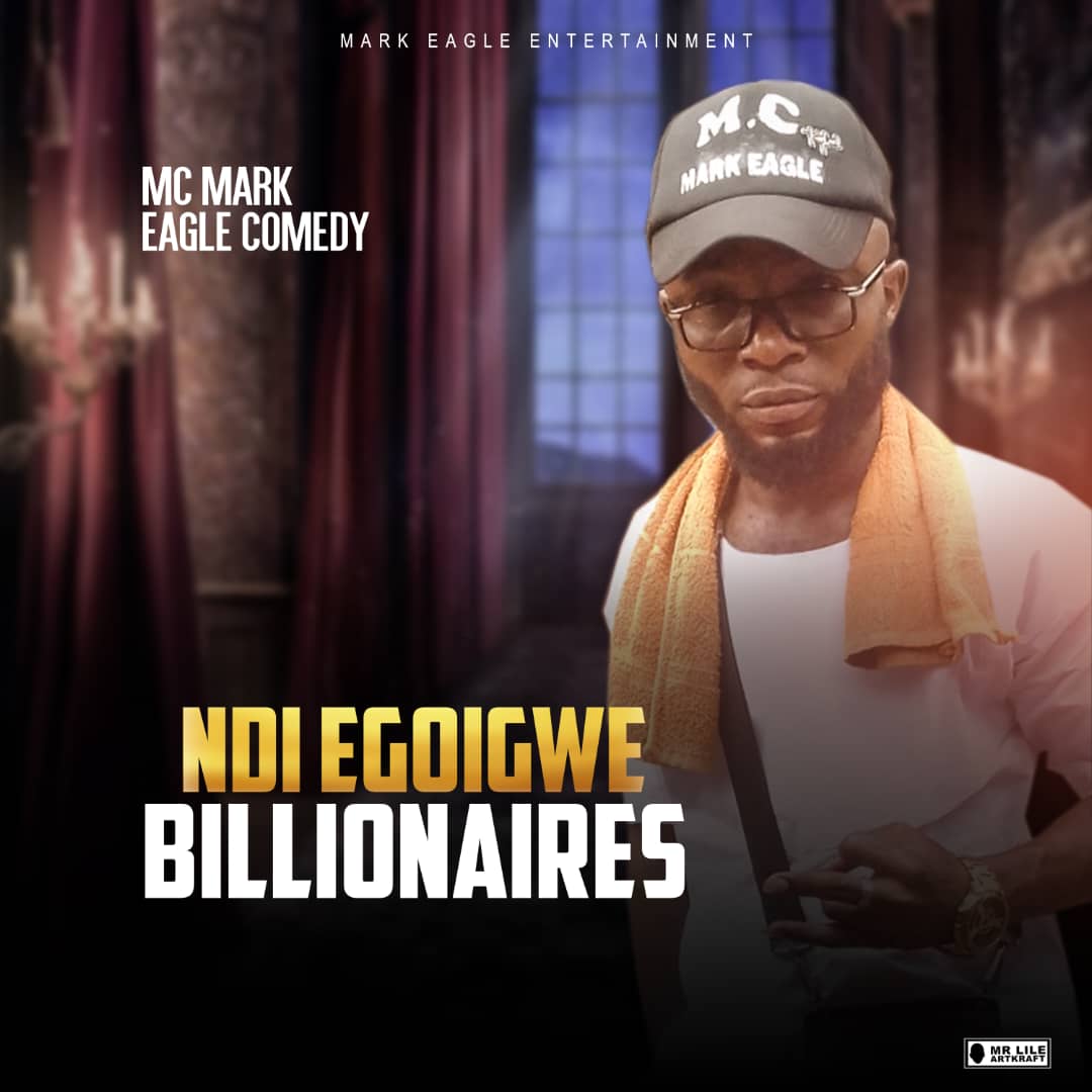 Mc Mark Eagle Comedy – Ndi Egoigwe Billionaires