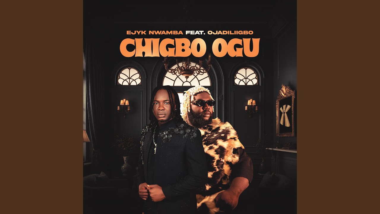Ejyk Nwamba – Chigbo Ogu feat. Ojadiliigbo