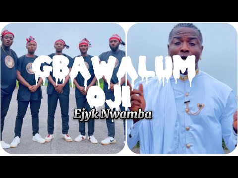 Ejyk Nwamba – Gbawalum Oji