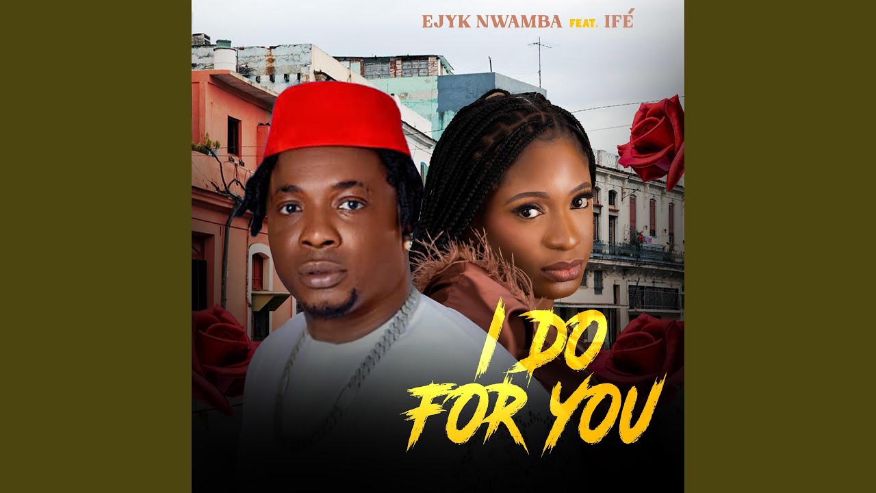 Ejyk Nwamba – I Do for You (Ife)